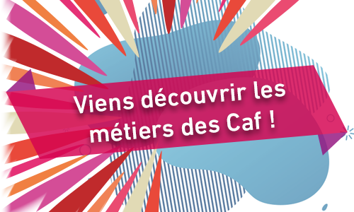 Viens découvrir les métiers des Caf
